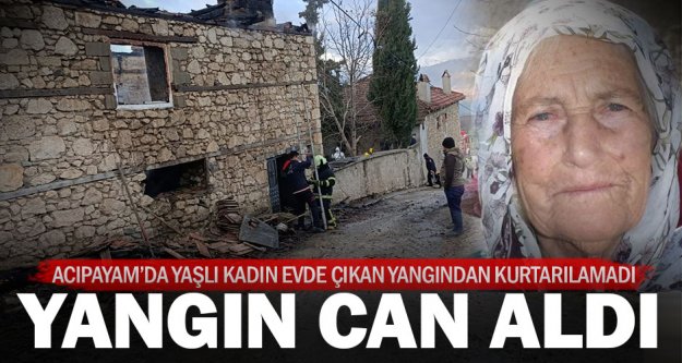 Acıpayam'da evde çıkan yangında yaşlı kadın hayatını kaybetti