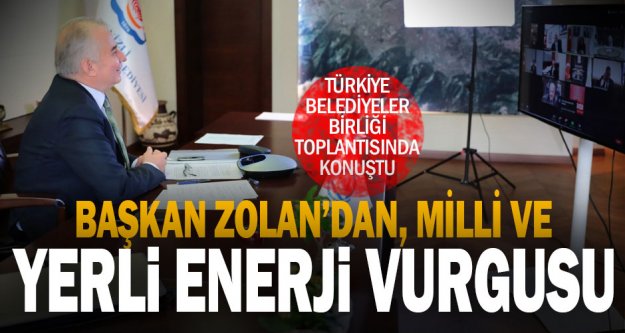 Başkan Zolan: 'Türkiye yerli ve milli enerjide çok yol kat etti'