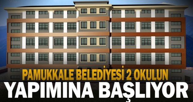 Pamukkale Belediyesi 2 okulun yapımına başlıyor
