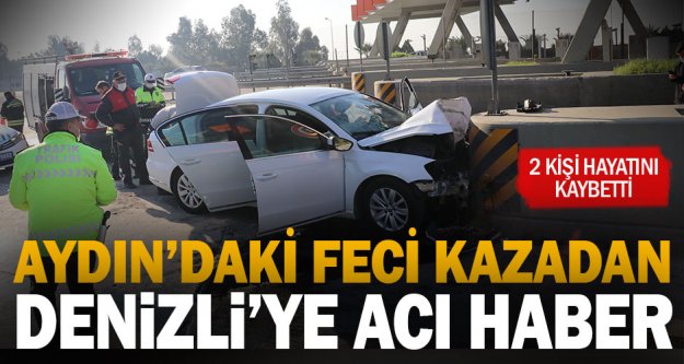 Aydın'daki feci kazada 2 Denizlili hayatını kaybetti