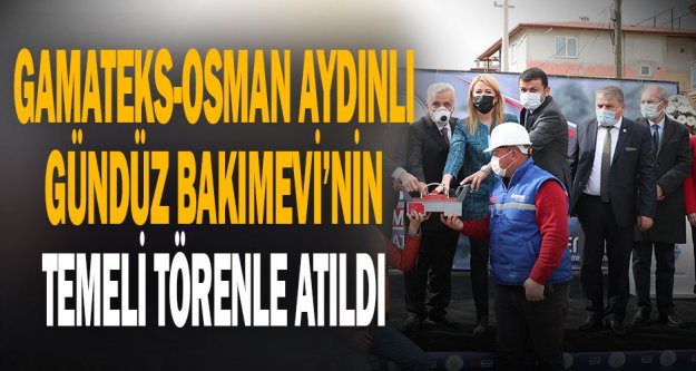 Merkezefendi Belediyesi GAMATEKS-Osman Aydınlı Gündüz Bakımevi'nin Temeli Atıldı