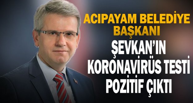 Acıpayam Belediye Başkanı Hulusi Şevkan'ın Kovid-19 testi pozitif çıktı