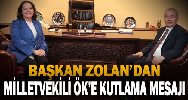 Başkan Zolan'dan Milletvekili Ök'e kutlama mesajı