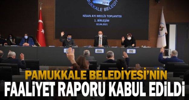 Pamukkale Belediyesi'nin faaliyet raporu kabul edildi