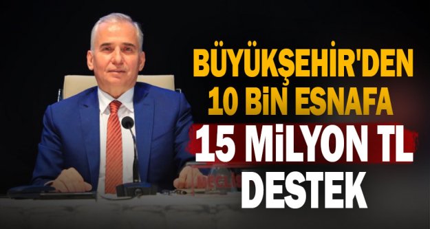 Büyükşehir'den 10.000 esnafa 15 Milyon TL destek