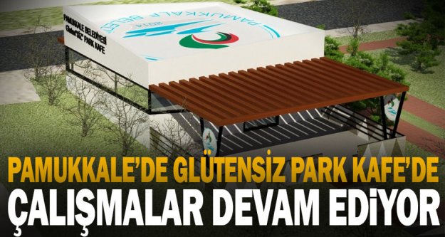 Pamukkale Belediyesi Glütensiz Park Kafe'de Çalışmalar Devam Ediyor