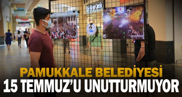 Pamukkale Belediyesi 15 Temmuz'u unutturmuyor