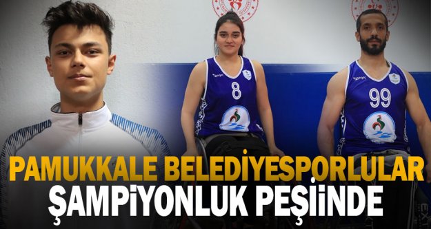 Pamukkale Belediyesporlular şampiyonluk peşinde