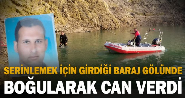 Serinlemek için girdiği baraj gölünde kaybolan kişinin cesedi bulundu