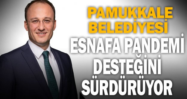 Pamukkale Belediyesi esnafa pandemi desteğini sürdürüyor