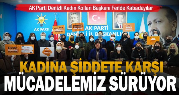 AK Parti Denizli Kadın Kolları Başkanı Feride Kabadayılar: Kadına şiddete karşı mücadelemiz sürüyor