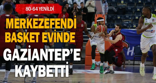 Merkezefendi Basket evinde Gaziantep'e kaybetti
