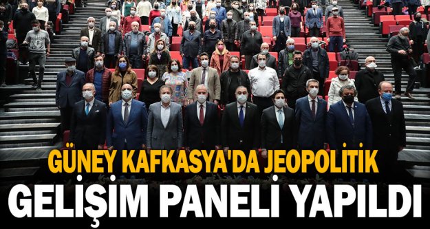 Güney Kafkasya'da Jeopolitik Gelişim Paneli yapıldı