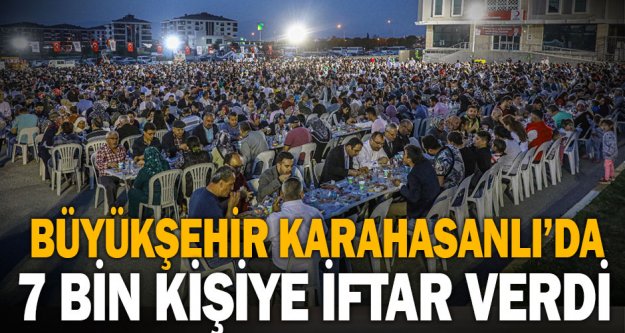 Büyükşehir Karahasanlı'da 7 bin kişiye iftar verdi