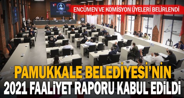 Pamukkale Belediyesi'nin 2021 faaliyet raporu kabul edildi