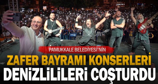 Pamukkale Belediyesi'nin Zafer Bayramı  Konserleri Denizlilileri Coşturdu