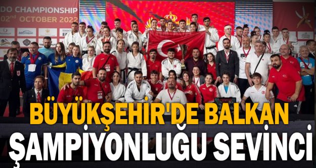 Büyükşehir'de Balkan Şampiyonluğu sevinci
