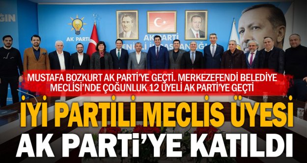 İyi Partili Merkezefendi Belediye Meclis Üyesi Mustafa Bozkurt Ak Parti'ye katıldı