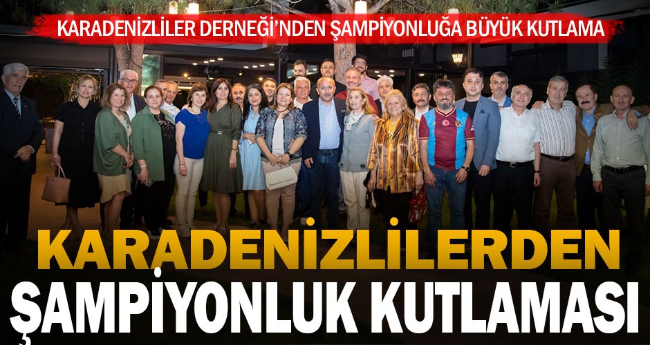 Denizli Karadenizliler Kültür ve Dayanışma Derneğinden Trabzonsporun şampiyonluğuna kutlama gecesi