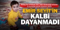 Kalp rahatsızlığı bulunan 4 yaşındaki Emir Seyit Ata hayatını kaybetti