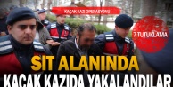 SİT alanında kaçak kazı operasyonu: 8 gözaltı 7 tutuklama