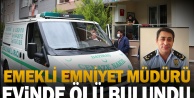 Denizli'de emekli emniyet müdürü evinde ölü bulundu