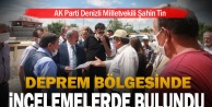 AK Parti Denizli Milletvekili Şahin Tin, Denizli'deki deprem bölgesinde incelemelerde bulundu